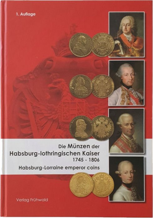 Coins of the Habsburg-Lorraine Emperors 1745–1806, 1st edition, 2024, by Winfried Frühwald