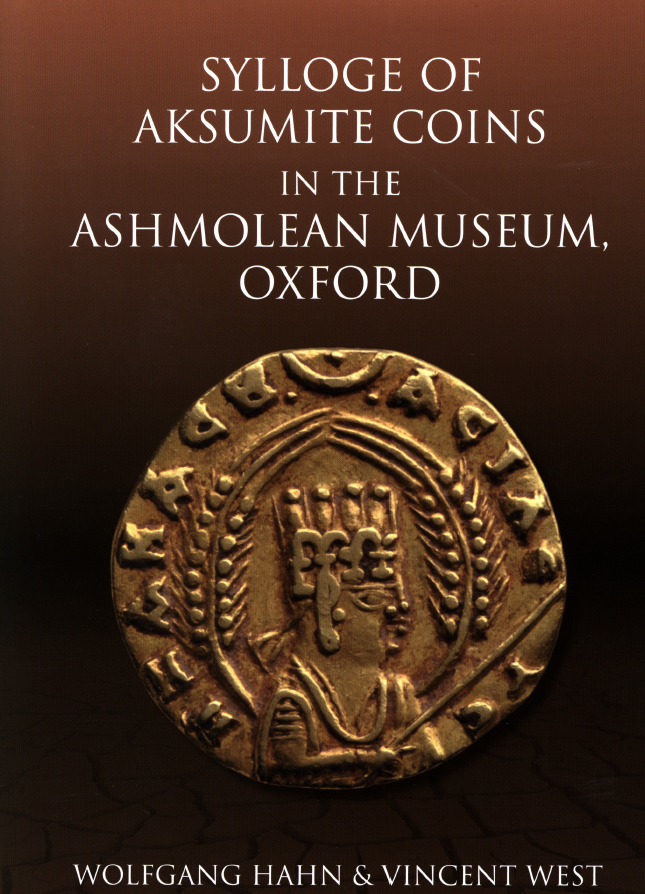 Sylloge of Aksumite Coins in the Ashmolean Museum, Oxford, 1st edition, 2016, by Wolfgang Hahn and Vincent West