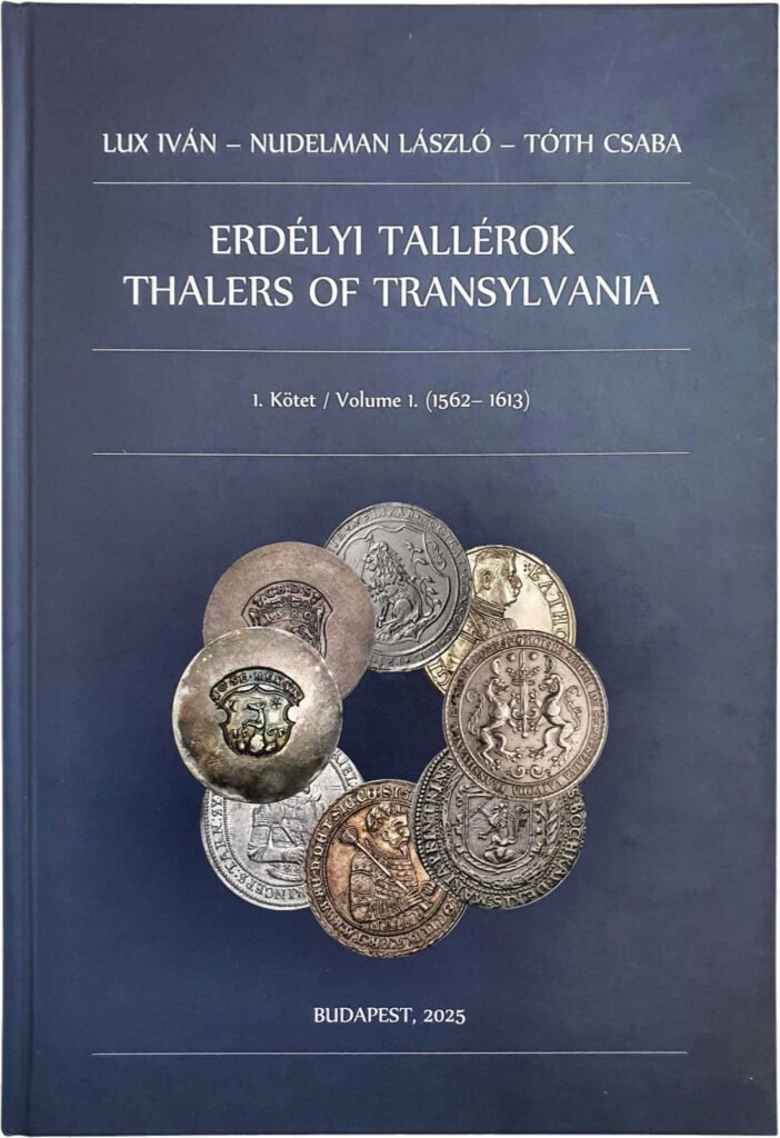 Thalers of Transylvania, Volume 1 (1562–1613), 1st edition, 2025, by Iván Lux, László Nudelman and Csaba Tóth