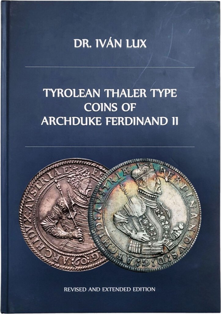 Tyrolean Thaler Type Coins of Archduke Ferdinand II, Revised and Extended Edition, 2022, by Iván Lux