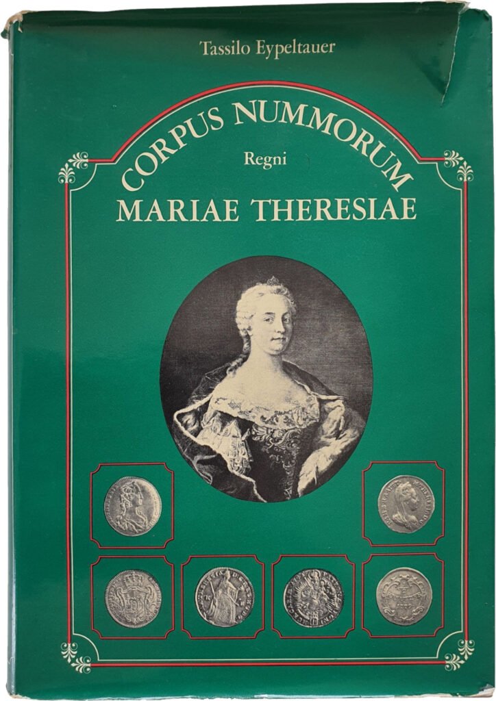 Coins of Maria Theresa and Her Co-Rulers Francis I and Joseph II 1740–1780, 1973, by Tassilo Eypeltauer